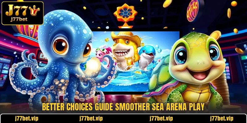 Better choices guide smoother sea arena play Better choices guide smoother sea arena play