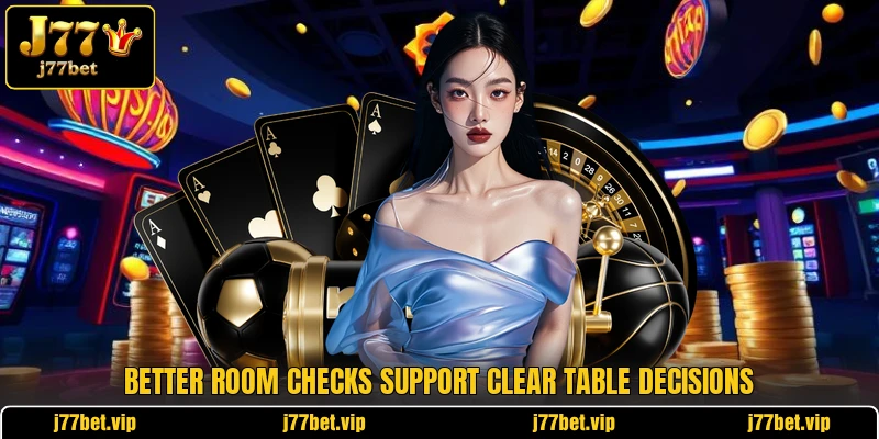 Better room checks support clear table decisions Better room checks support clear table decisions