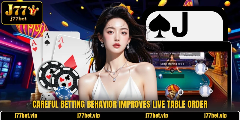 Careful betting behavior improves live table order Careful betting behavior improves live table order
