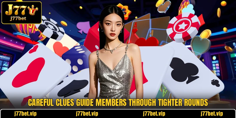Careful clues guide members through tighter rounds Careful clues guide members through tighter rounds
