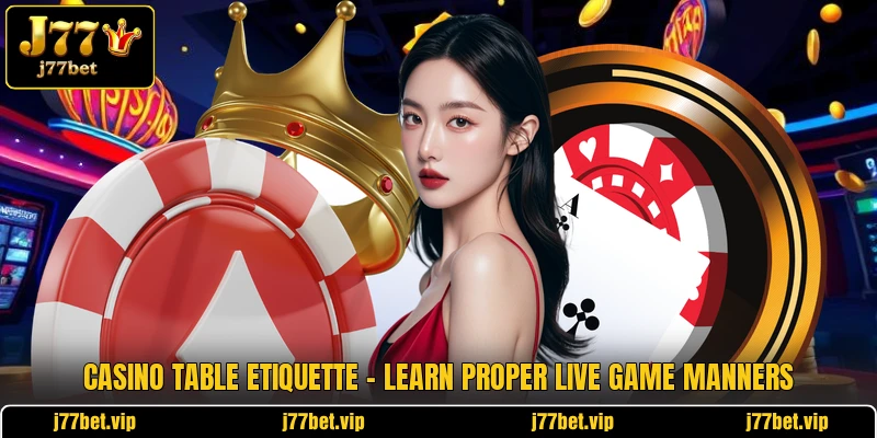 Casino Table Etiquette - Learn Proper Live Game Manners 1 Casino Table Etiquette - Learn Proper Live Game Manners