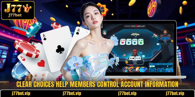 Clear choices help members control account information Clear choices help members control account information
