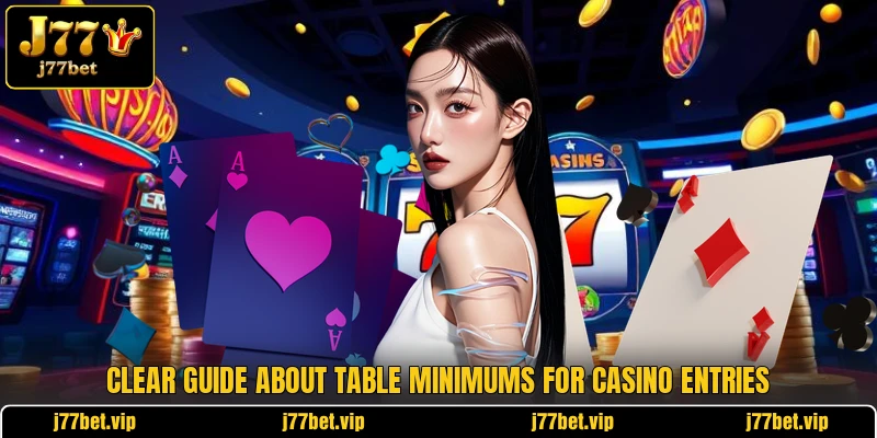 Clear guide about table minimums for casino entries Clear guide about table minimums for casino entries