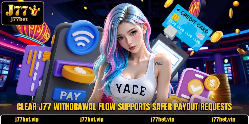 Clear J77 withdrawal flow supports safer payout requests Clear J77 withdrawal flow supports safer payout requests