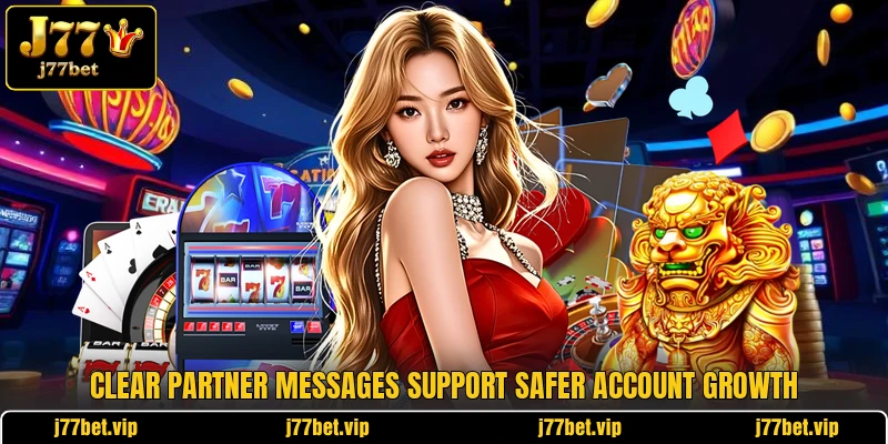 Clear partner messages support safer account growth Clear partner messages support safer account growth