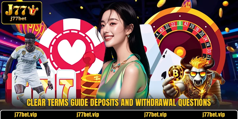 Clear terms guide deposits and withdrawal questions Clear terms guide deposits and withdrawal questions