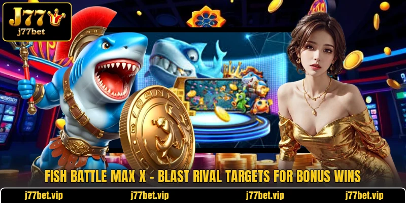 Fish Battle Max X - Blast Rival Targets For Bonus Wins 1 Fish Battle Max X - Blast Rival Targets For Bonus Wins