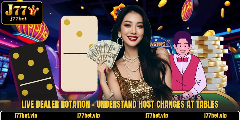 Live Dealer Rotation - Understand Host Changes At Tables