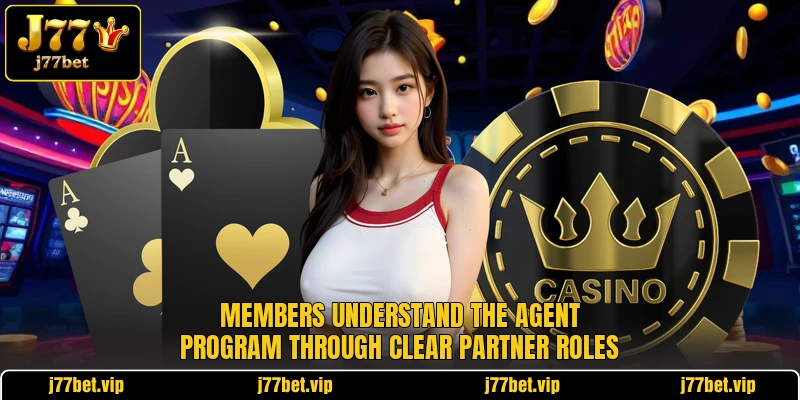 Members understand the agent program through clear partner roles Members understand the agent program through clear partner roles