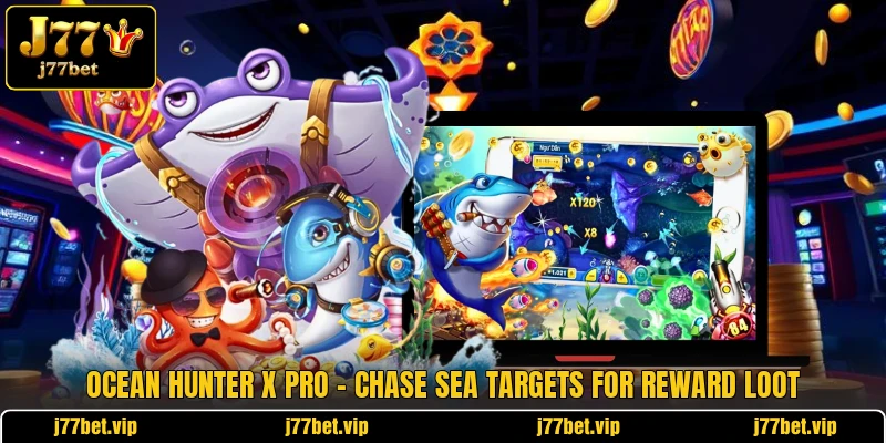 Ocean Hunter X Pro - Chase Sea Targets For Reward Loot 1 Ocean Hunter X Pro - Chase Sea Targets For Reward Loot
