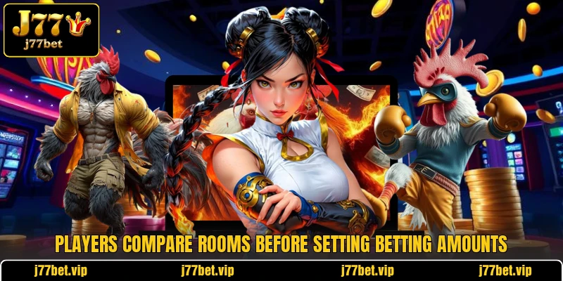 Players compare rooms before setting betting amounts