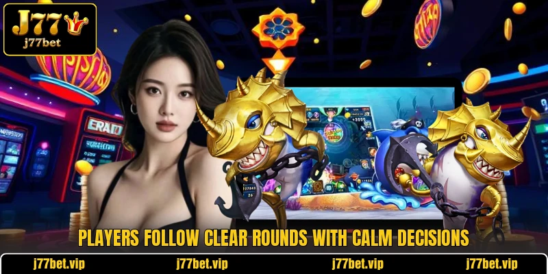 Players follow clear rounds with calm decisions Players follow clear rounds with calm decisions