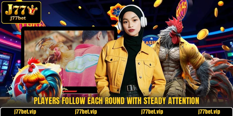 Players follow each round with steady attention Players follow each round with steady attention