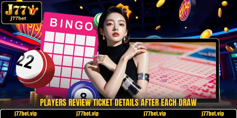 Players review ticket details after each draw