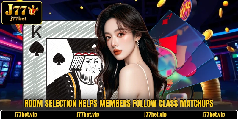 Room selection helps members follow class matchups Room selection helps members follow class matchups