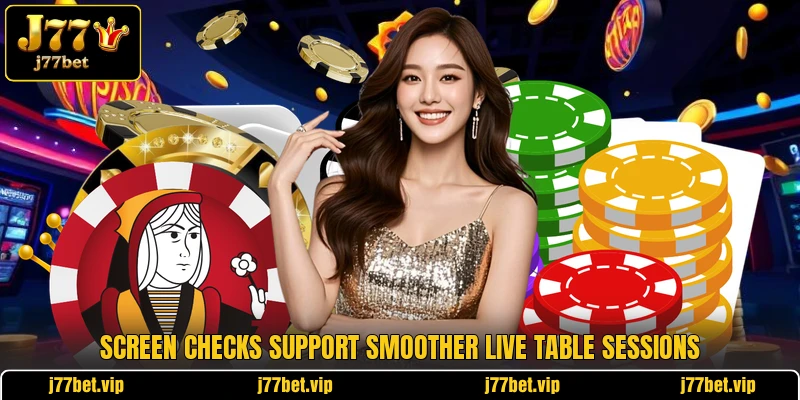 Screen checks support smoother live table sessions Screen checks support smoother live table sessions