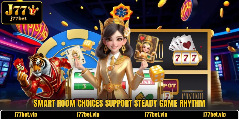 Smart room choices support steady game rhythm