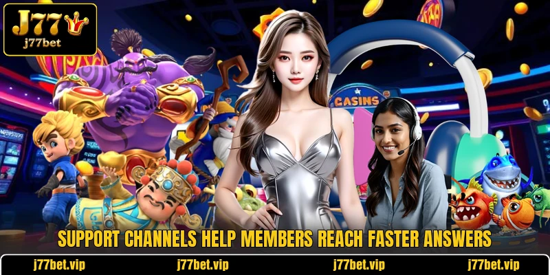 Support channels help members reach faster answers Support channels help members reach faster answers